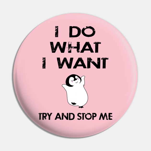 I do what I want, just try and stop me. Funny independent free spirit quote. Distressed grunge design. Cute hipster happy dancing baby penguin cartoon. Pin by IvyArtistic