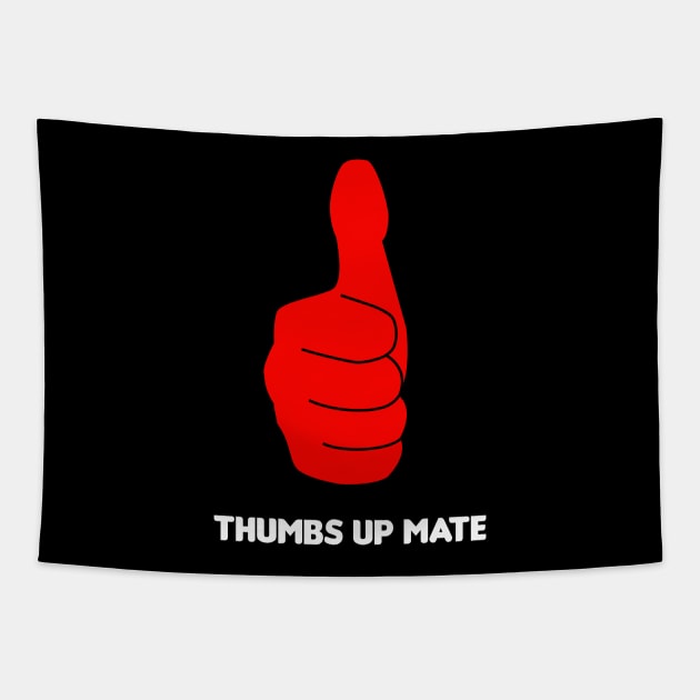 Thumbs Up Mate! Tapestry by HellraiserDesigns