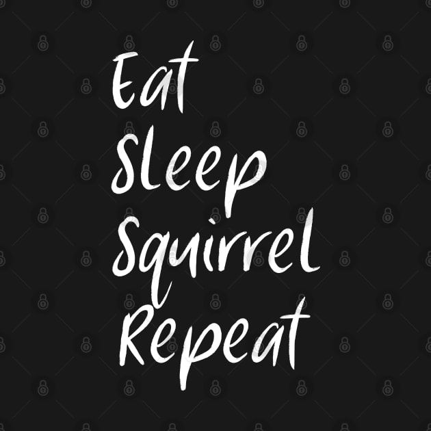 Eat Sleep Squirrel Repeat by rubythesquirrel
