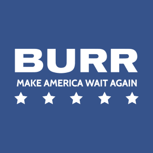 HAMILTON THE MUSICAL AARON BURR MAKE AMERICA WAIT AGAIN T-Shirt