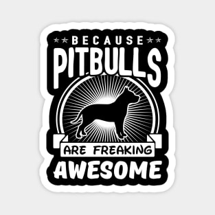 Pitbulls Are Freaking Awesome Magnet