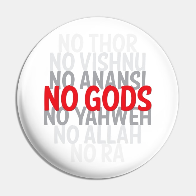 No Gods Atheist Shirt Pin by godlessmom