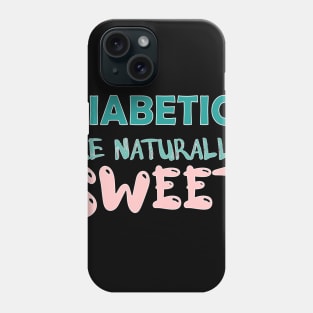 Diabetics are naturally sweet T-Shirt | Funny diabetes Phone Case