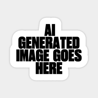 Ai generated image goes here Magnet