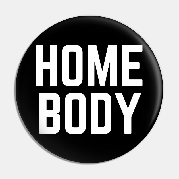 Homebody Joke Indoor Person Anti Social Indoorsy Introvert Homebody Pin Teepublic