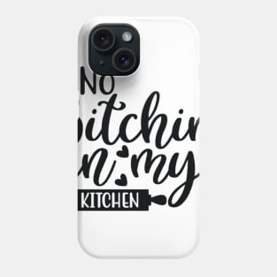 No Bitchin' in My Kitchen Phone Case