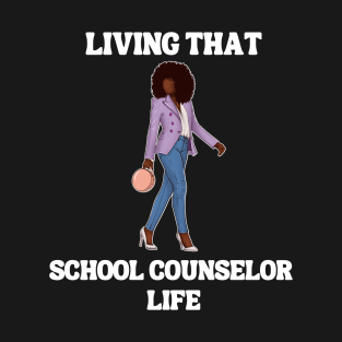 Black School Counselor- Living That School Counselor Life T-Shirt