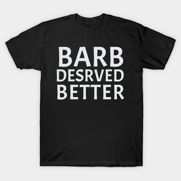 Barb Deserved Better Funny Gift Idea - Barb Deserved Better - T-Shirt ...