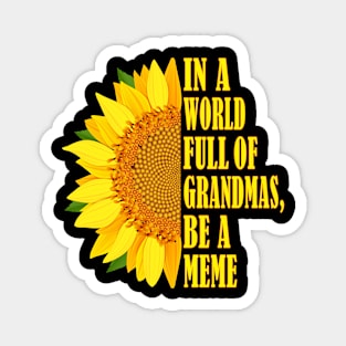 Women's In a World Full of Grandmas Be a Meme Mother's Day Magnet