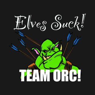 Elves suck! Team orc! T-Shirt