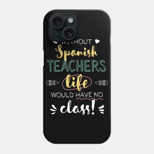 Without Spanish Teachers Gift Idea - Funny Quote - No Class Phone Case