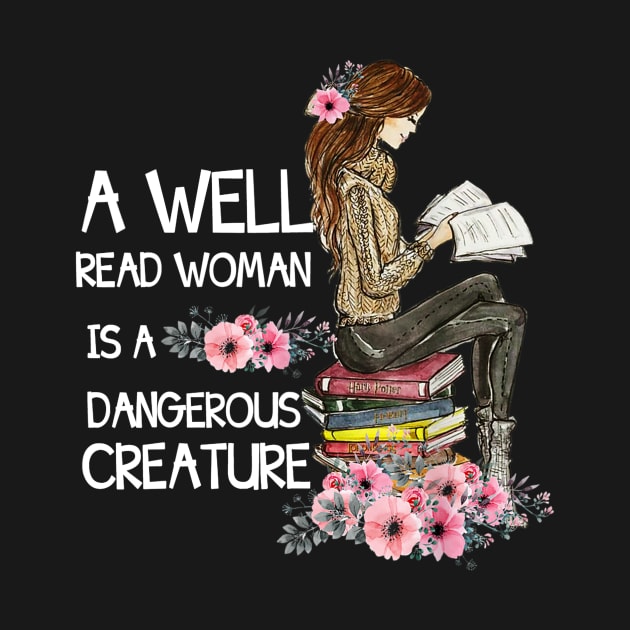 A Well-Read Woman Is A Dangerous Creature Funny Book Lover by Lorelaimorris