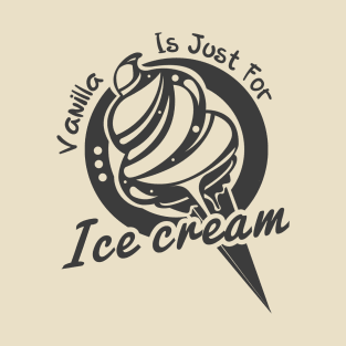 Vanilla Is For Ice Cream T-Shirt