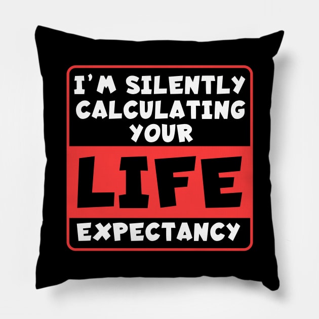 Life Expectancy Pillow by maxcode