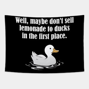 Don't Sell Lemonade to Ducks Tapestry