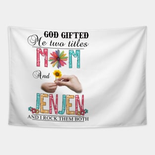 God Gifted Me Two Titles Mom And Jenjen And I Rock Them Both Wildflowers Valentines Mothers Day Tapestry