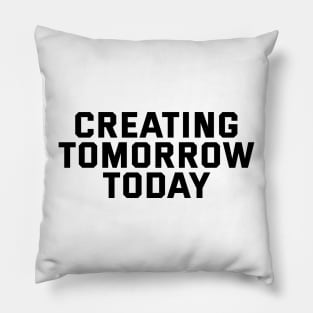 Creating Tomorrow Today Pillow