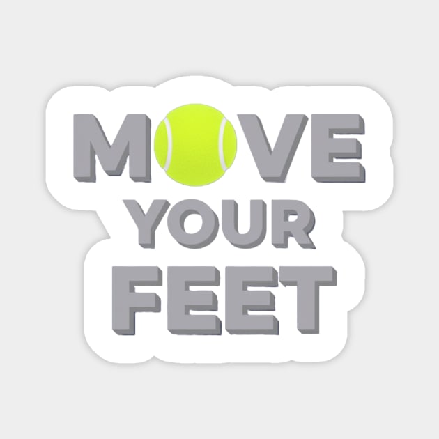 Move Your Feet Tennis Sport Saying Funny Slogan Magnet by Art2Wear