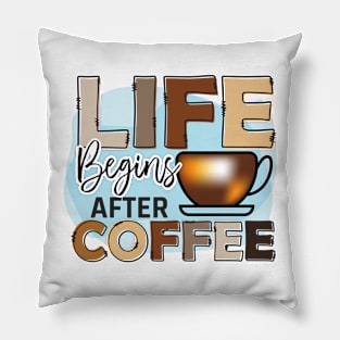 Life Begins After Coffee Pillow