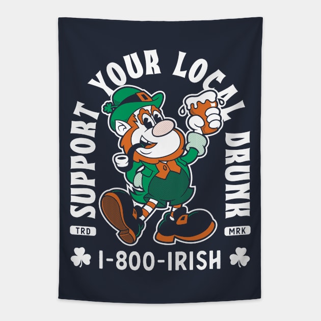 Support Your Local Drunk - Funny St Paddy's Day - 1-800-IRISH Tapestry by Nemons