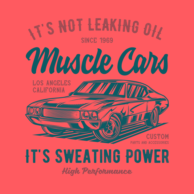 It's Not Leaking Oil Sweating Power American Muscle Car Lover by Print Cartel