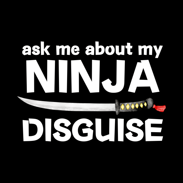 Ask Me About My Ninja Disguise by Teewyld