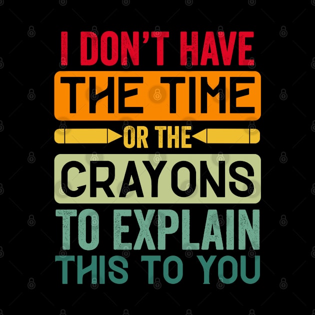 I don't have time or the crayons to explain this to you by Graficof