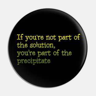 I you're not part of the solution Pin