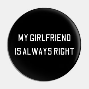 my girlfriend is always right Pin