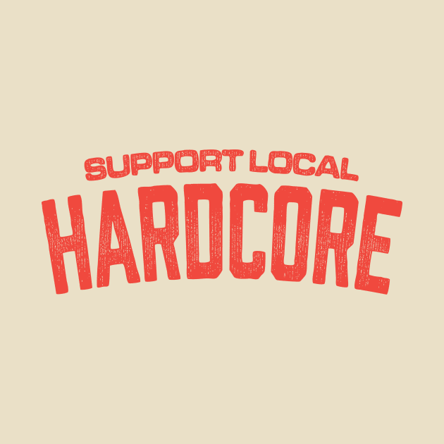 Support Local Hardcore by Billie Bones