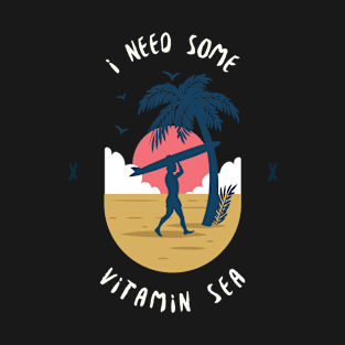 I Need Some Vitamin Sea Water T-Shirt