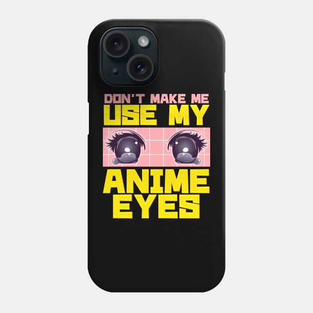 Don't Make Me Use My Anime Eyes Kawaii Japanese Phone Case by theperfectpresents