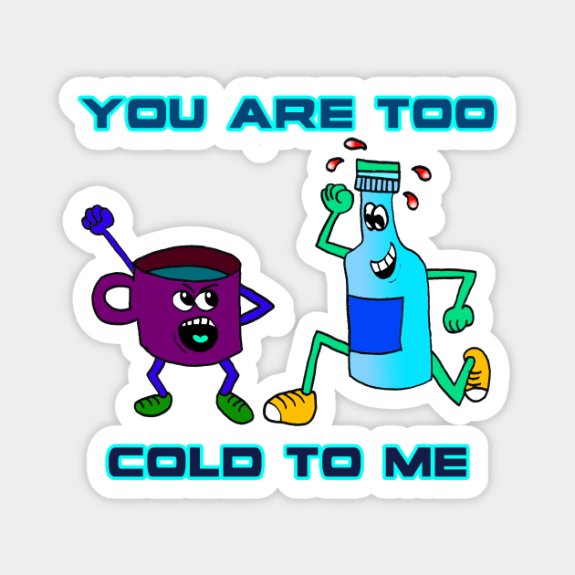 You Are Too Cold To Me Magnet by Kenny Studio