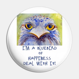 I'm a Bluebird of Happiness. Deal With It. Pin