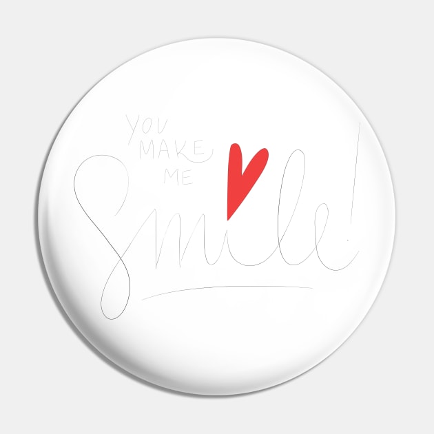 You make me smile Pin by Mako Design 