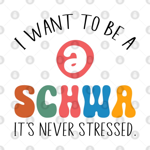 Funny I Want To Be A Schwa It's Never Stressed by WildFoxFarmCo