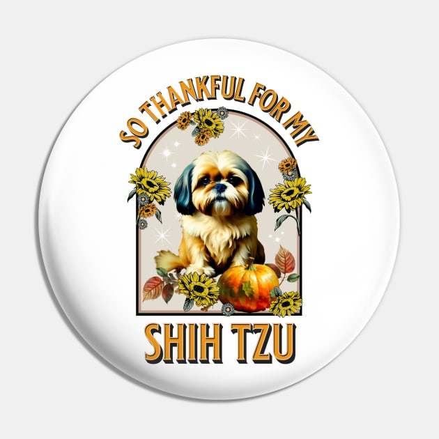 So Thankful for my Shih Tzu Pin by TempoTees