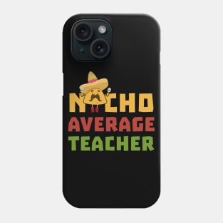 Womens Funny Nacho Average Teacher Shirt Cinco De Mayo Mexican Phone Case