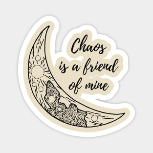 Chaos is a friend of mine Magnet