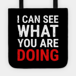 I Can See What You Are Doing 3 distressed Tote