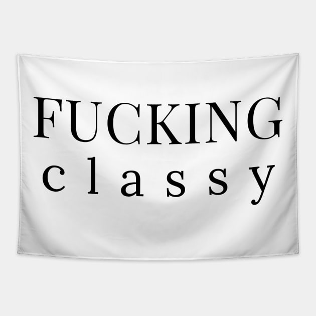 Fucking Classy. Funny Sarcastic NSFW Rude Inappropriate Saying Tapestry by That Cheeky Tee