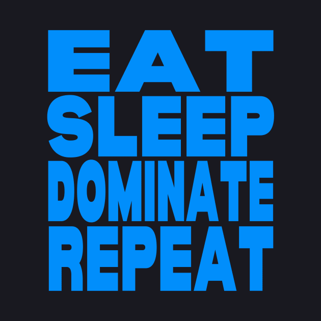 Eat sleep dominate repeat by Evergreen Tee