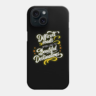 Difficult Roads often leads to beautiful destinations Phone Case