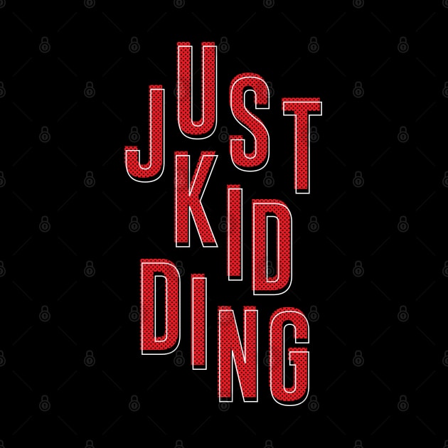 Just Kidding by iMAK