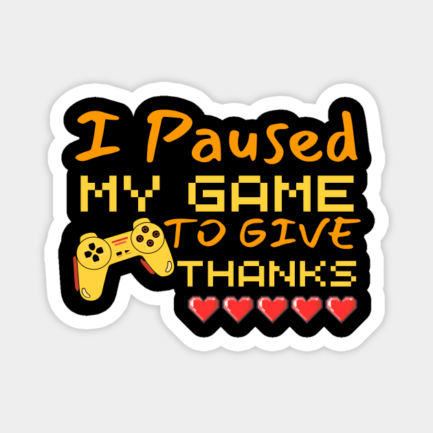 I Paused My Game To Give Thanks Funny Gaming Thanksgiving Magnet by AYSNERI$T