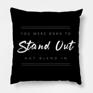 You Were Born to Stand Out Pillow