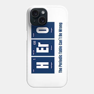 HErO - The Periodic Table Can't Be Wrong Phone Case