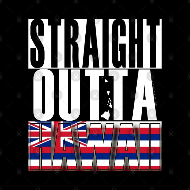 Straight Outta Hawaii State Flag by Hawaii Nei All Day by hawaiineiallday