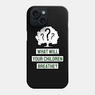 What Will Your Children Breathe Phone Case
