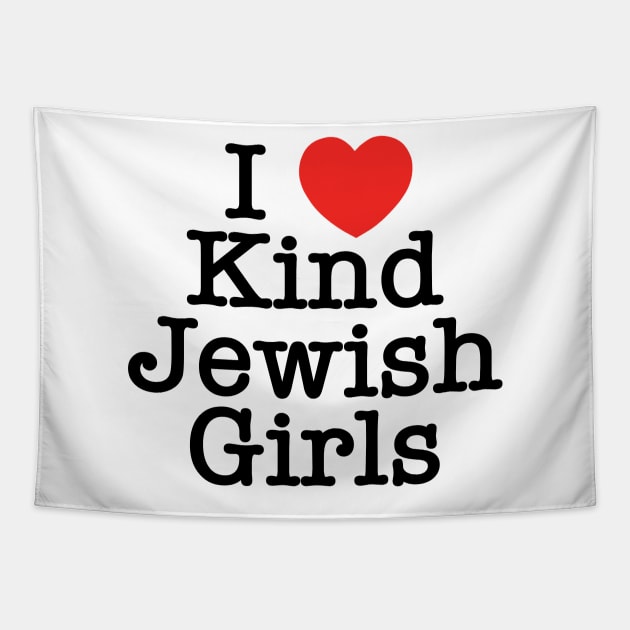 I Love Kind Jewish Girls Tapestry by MadEDesigns